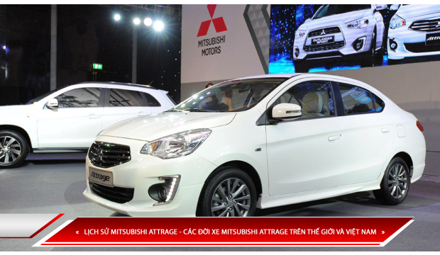LỊCH SỬ MITSUBISHI ATTRAGE - CÁC ĐỜI XE MITSUBISHI ATTRAGE TRÊN THẾ GIỚI VÀ VIỆT NAM
